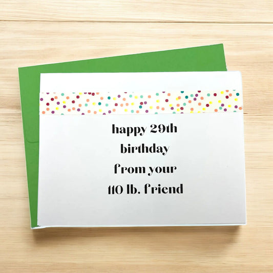 a greeting card that reads happy 29th birthday from your 110 lb pound friend