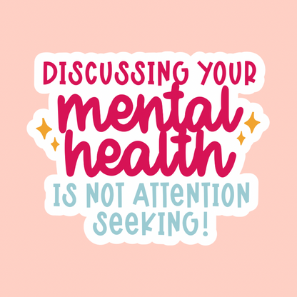 Discussing Your Mental Health Is Not Attention Seeking Sticker