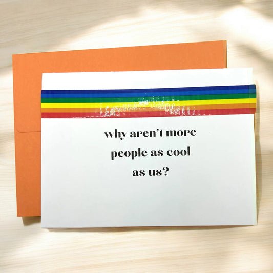 a greeting card that reads why aren't more people as cool as us