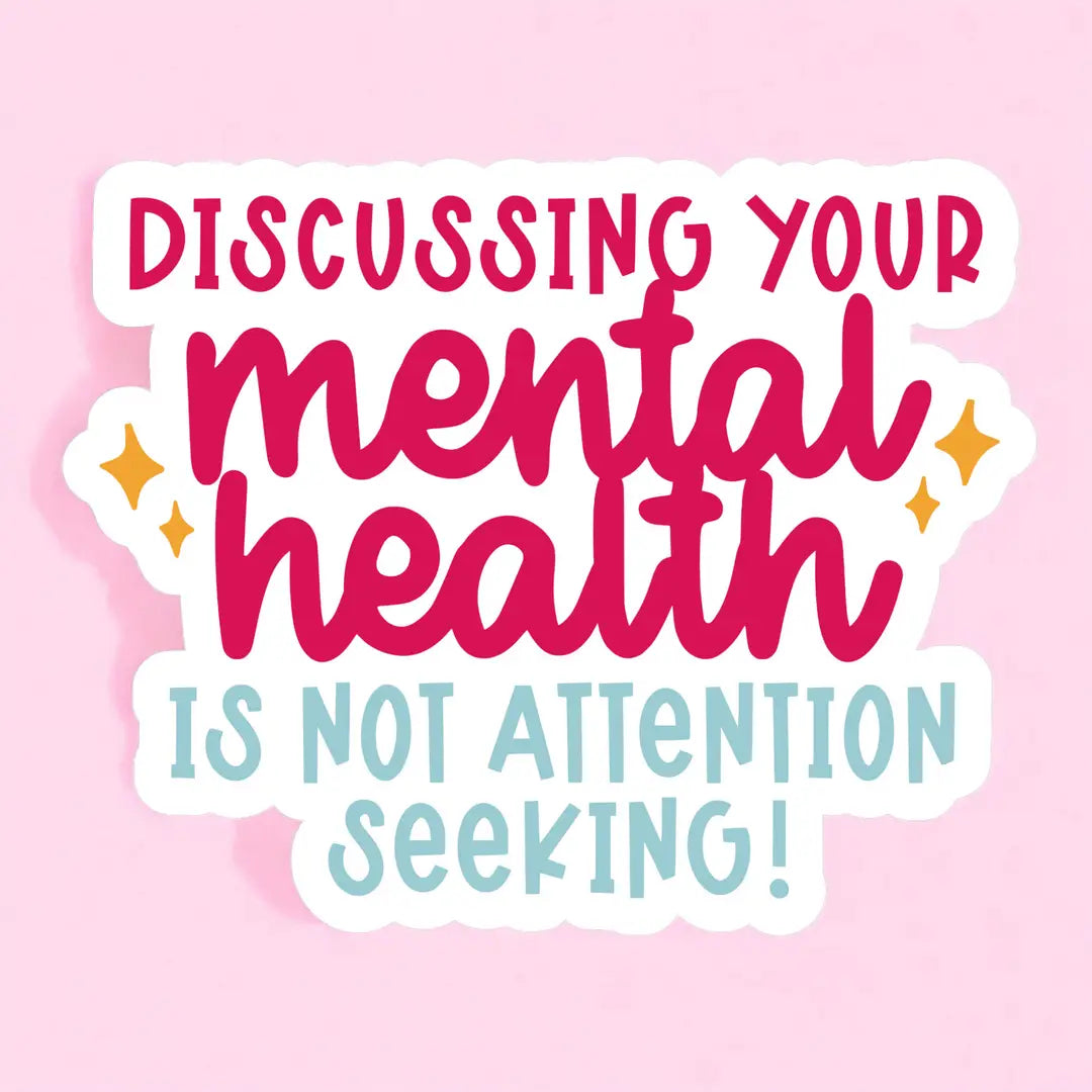 a sticker that reads discussing your mental health is not attention seeking in pink and teal