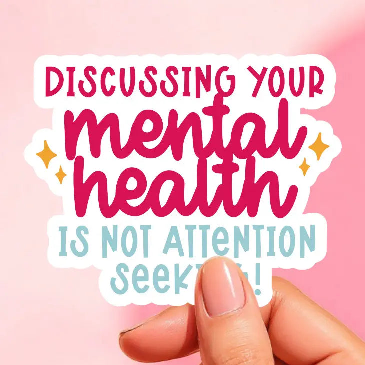 a sticker that reads discussing your mental health is not attention seeking in pink and teal