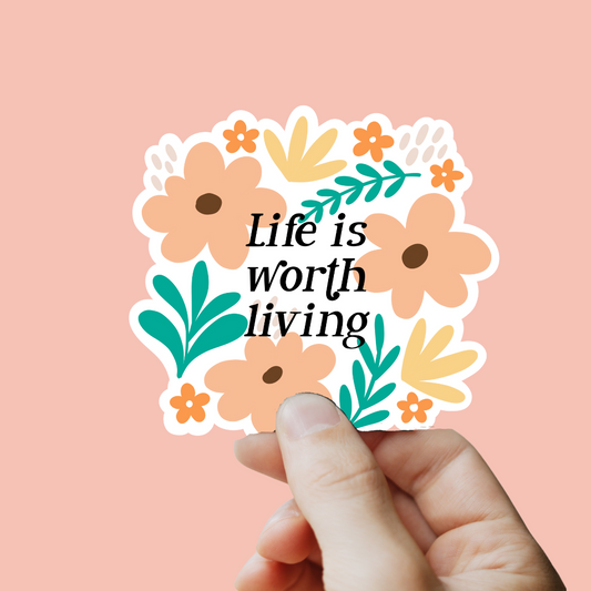Life Is Worth Living Floral Sticker