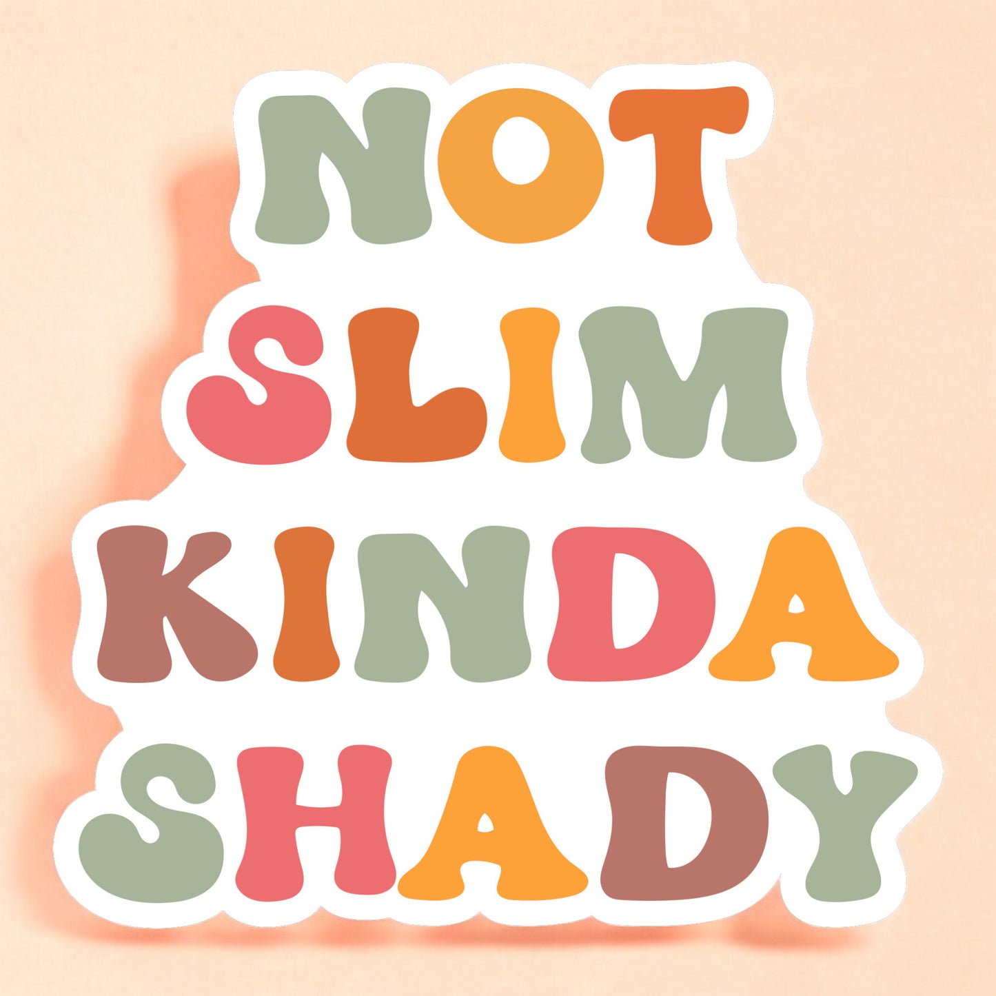 a sticker that reads not slim kinda shady in green, yellow, orange, and pink