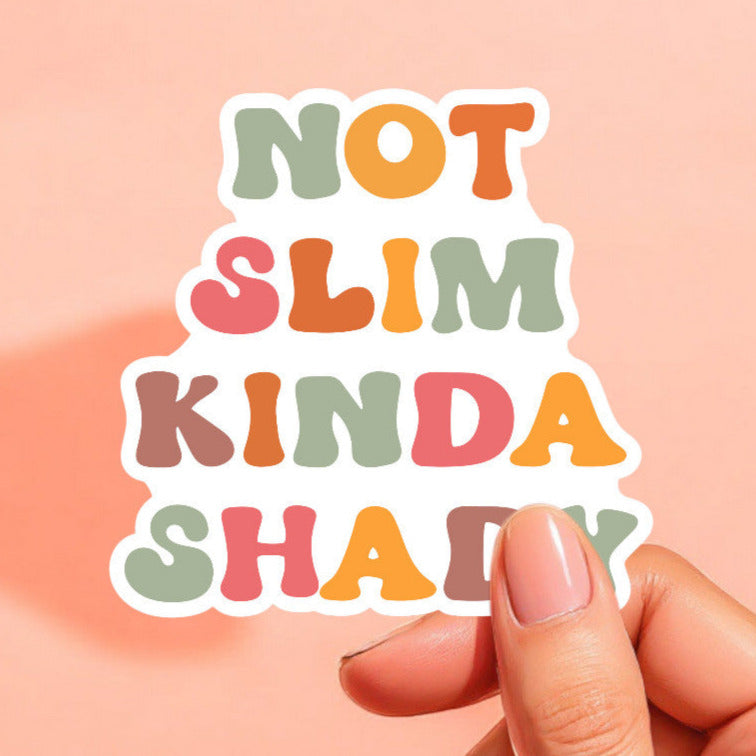 a sticker that reads not slim kinda shady in green, yellow, orange, and pink