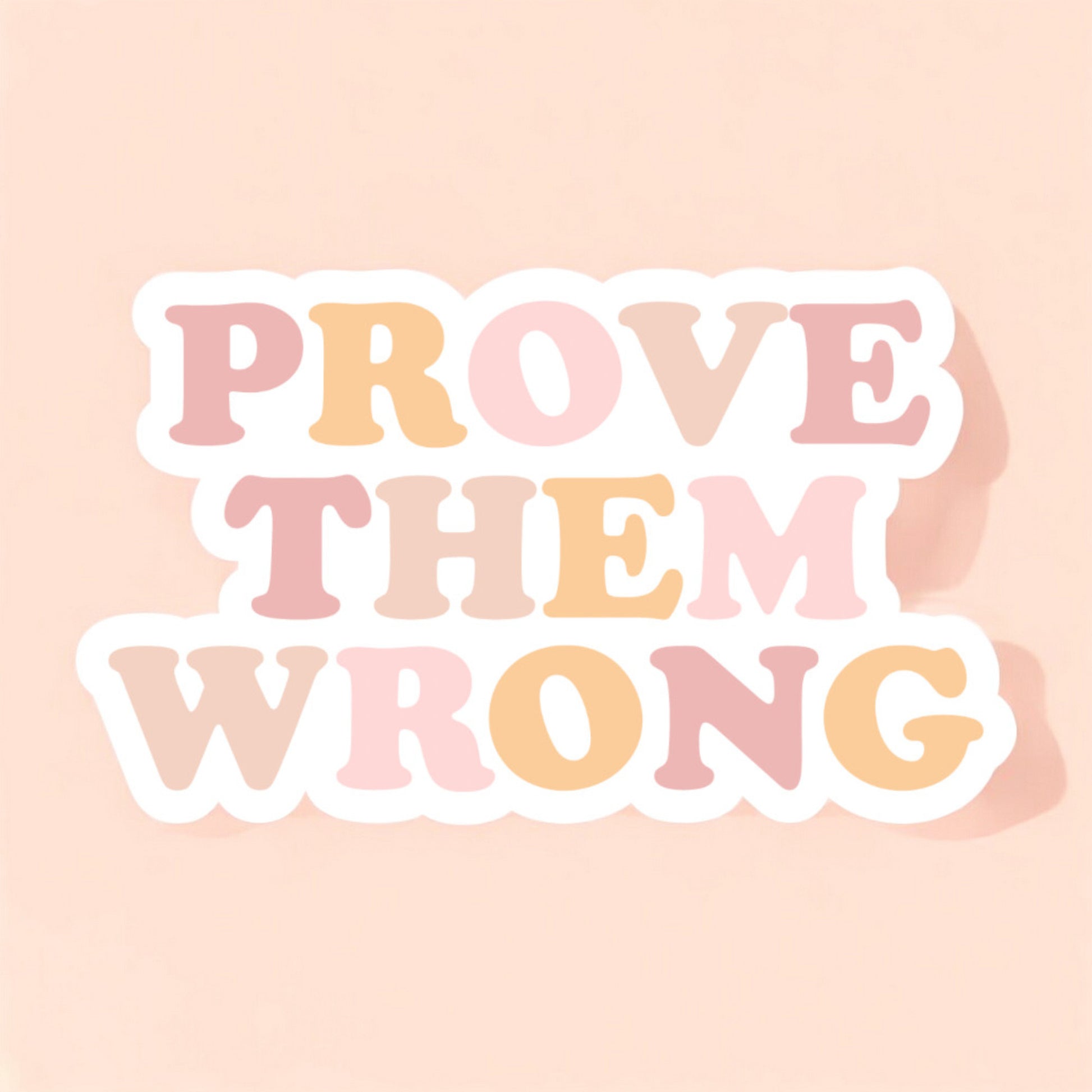 a white sticker that reads prove them wrong in pastel colors