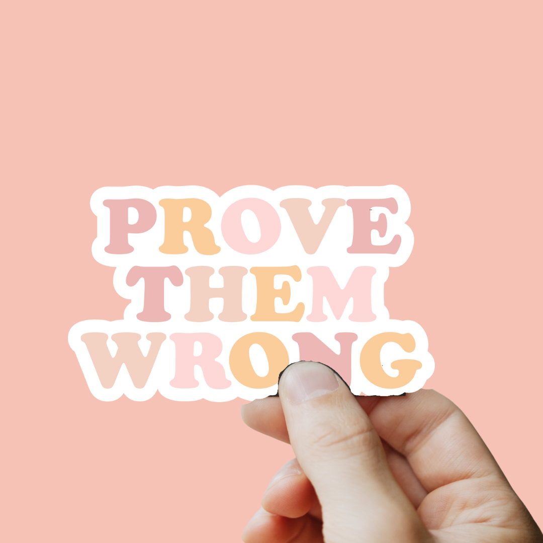 Prove Them Wrong Sticker