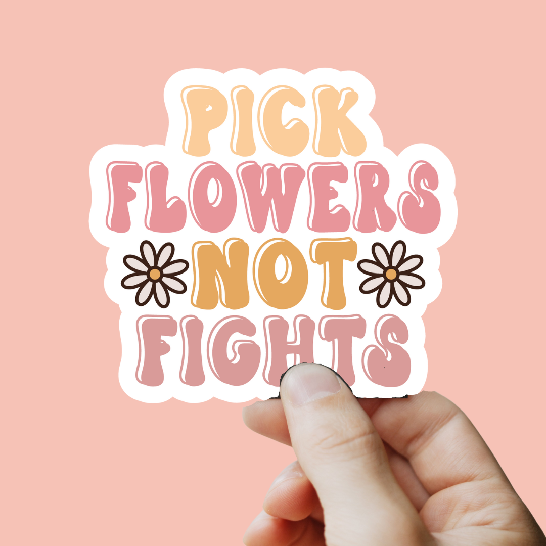 Pick Flowers Not Fights Sticker