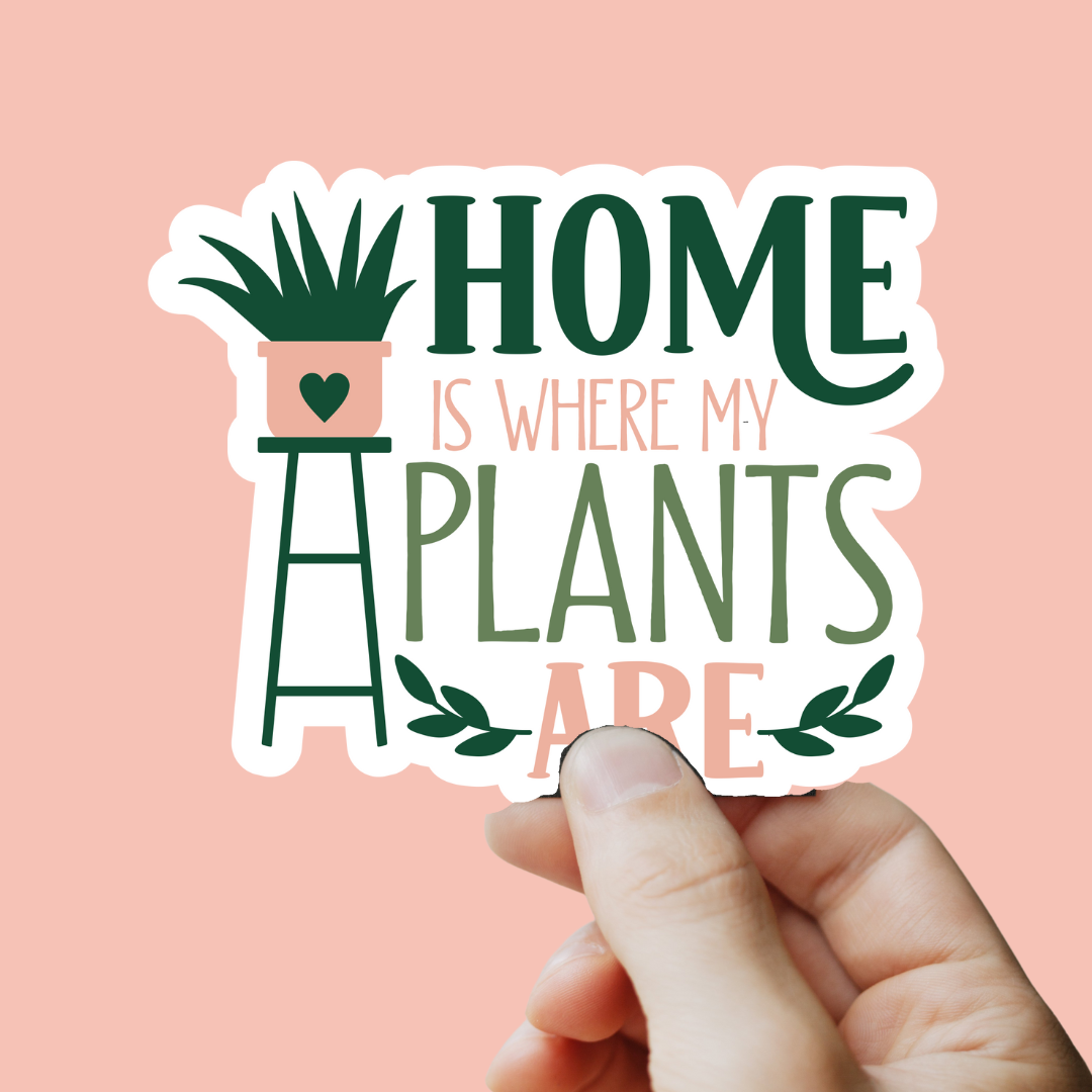 Home Is Where My Plants Are Sticker