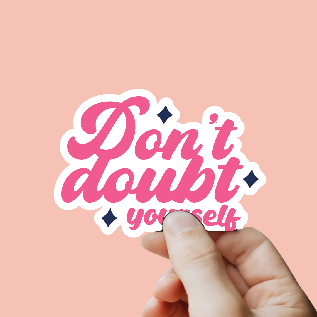 Don't Doubt Yourself Sticker