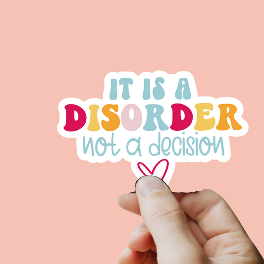 It Is a Disorder Not a Decision Sticker