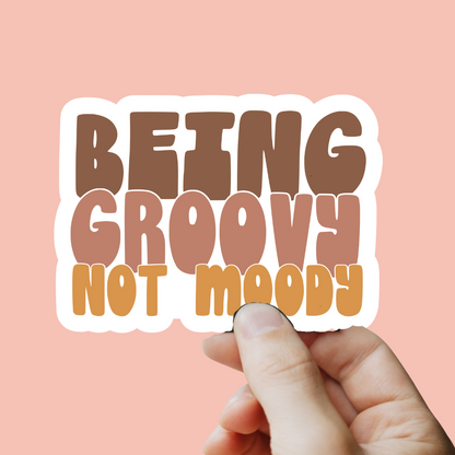 Being Groovy Not Moody Sticker