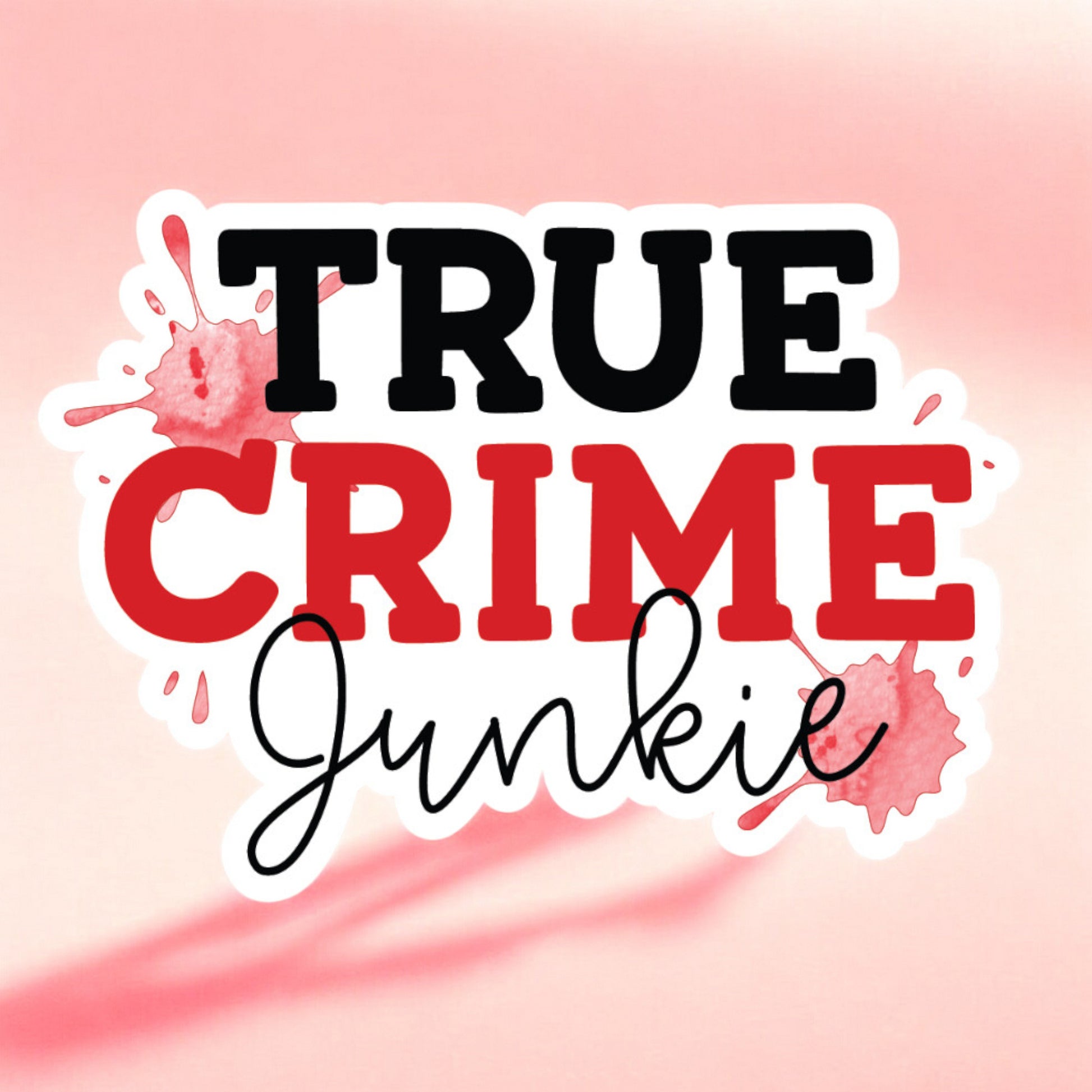 a white sticker that reads true crime junkie with red splotches in the background