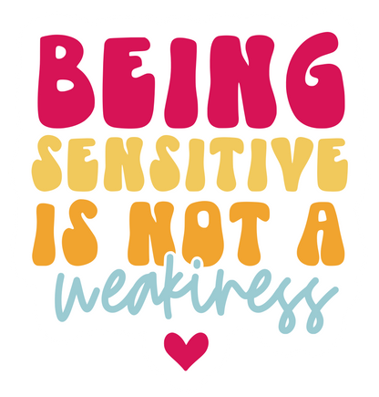 sticker that reads being sensitive is not a weakness in a colorful retro font.  there is a small hot pink heart at the bottom.  being is hot pink, sensitive is yellow, is not a is mustard yellow, and weakness is aqua.